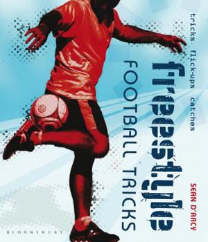 Paperback Freestyle Football Tricks: Tricks, Flick-Ups, Catches. Sean D'Arcy Book