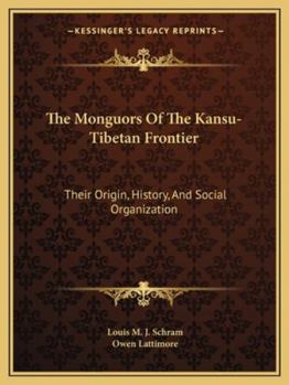 The Monguors of the Kansu-Tibetan Frontier: Their Origin, History, and Social Organization