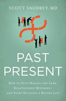 Paperback Past Present: How to Stop Making the Same Relationship Mistakes---And Start Building a Better Life Book