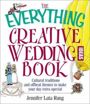Paperback The Everything Creative Wedding Ideas Book: Cultural Traditions and Offbeat Themes to Make Your Day Extra-Special Book