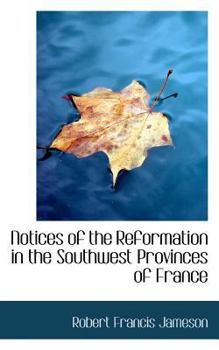 Paperback Notices of the Reformation in the Southwest Provinces of France Book