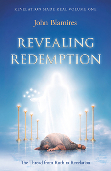 Paperback Revelation Made Real Volume One: Revealing Redemption: The Thread from Ruth to Revelation Book