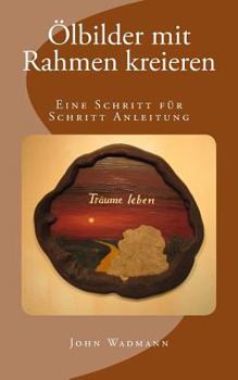 Paperback Ölbilder mit Rahmen kreieren: Eine Schritt für Schritt Anleitung [German] Book