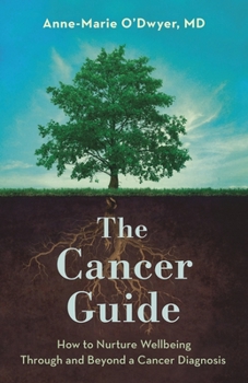 Hardcover The Cancer Guide: How to Nurture Wellbeing Through and Beyond a Cancer Diagnosis Book
