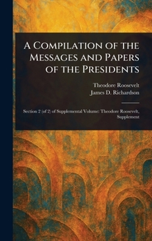 Hardcover A Compilation of the Messages and Papers of the Presidents Book