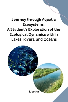 Paperback Journey through Aquatic Ecosystems: A Student's Exploration of the Ecological Dynamics within Lakes, Rivers, and Oceans Book