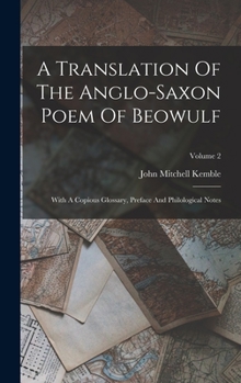 Hardcover A Translation Of The Anglo-saxon Poem Of Beowulf: With A Copious Glossary, Preface And Philological Notes; Volume 2 Book