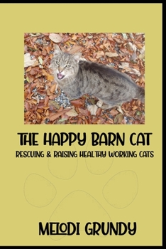 Paperback The Happy Barn Cat: Rescuing & Raising Healthy Working Cats Book