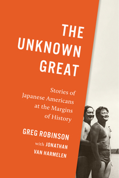 Hardcover The Unknown Great: Stories of Japanese Americans at the Margins of History Book