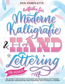 Paperback Der Komplette Leitfaden für Moderne Kalligrafie & Handlettering für Anfänger: Eine Schritt für Schritt Leitfaden und Übungsbuch mit Theorie, Techniken [German] Book