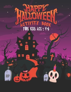 Happy Halloween Activity Book For Kids Age 4-8: A Halloween Activity Books for Kids, Girls, Boys and Toddlers with Horror Characters Coloring Pages, Dot to Dot, Mazes, Word Search and much more.