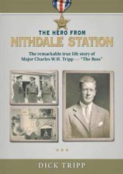 Paperback The Hero from Nithdale Station: The remarkable true-life story of Major Charles W.H. Tripp - 'The Boss' Book