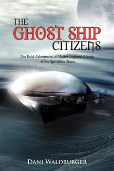 Paperback The Ghost Ship Citizens: The Bold Adventures of Master Engineer Carr S & His Specialists Team Book