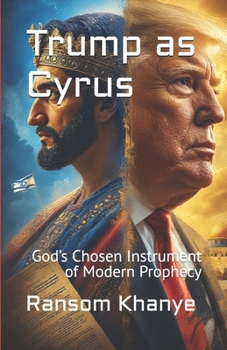 Trump as Cyrus: God’s Chosen Instrument of Modern Prophecy