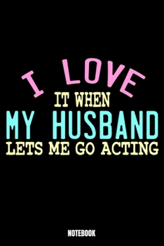 Paperback I Love It When My Husband Lets Me Go Acting Notebook Book