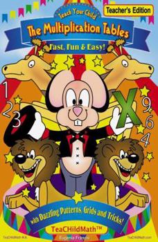Paperback Teach Your Child The Multiplication Tables Fast, Fun & Easy: Teacher's Edition Book