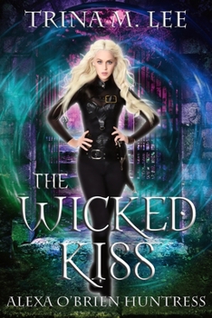 The Wicked Kiss - Book #2 of the Alexa O'Brien, Huntress