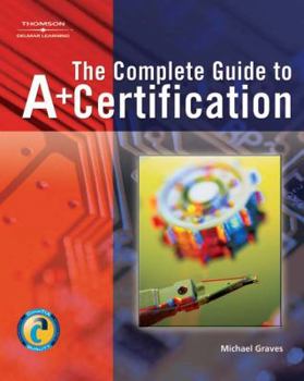 Paperback The Complete Guide to A+ Certification [With CDROM] Book