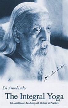 Paperback Integral Yoga: Sri Aurobindo's Teaching & Method of Practice Us Edition Book