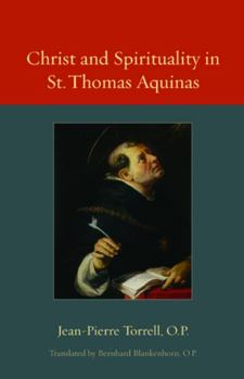 Christ and Spirituality in St. Thomas Aquinas - Book  of the Thomistic Ressourcement Series