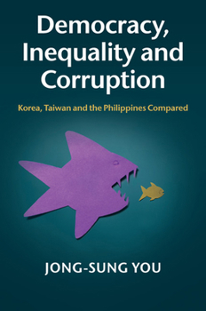 Paperback Democracy, Inequality and Corruption: Korea, Taiwan and the Philippines Compared Book