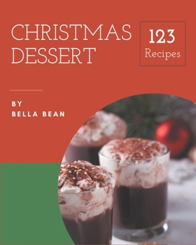 Paperback 123 Christmas Dessert Recipes: Let's Get Started with The Best Christmas Dessert Cookbook! Book