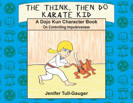 The Think, Then Do Karate Kid: A Dojo Kun Character Book on Controlling Impulsiveness (Dojo Kun Character Books)
