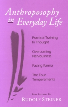 Paperback Anthroposophy in Everyday Life: Practical Training in Thought - Overcoming Nervousness - Facing Karma - The Four Temperaments Book