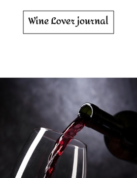 Wine Lover journal: Review Notebook For Wine Tasting : Record Of Old Favorites And The Details Of Wine Size 8.5 X11 Inch