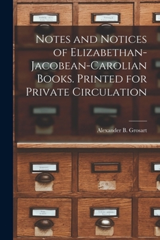 Paperback Notes and Notices of Elizabethan-Jacobean-Carolian Books. Printed for Private Circulation Book