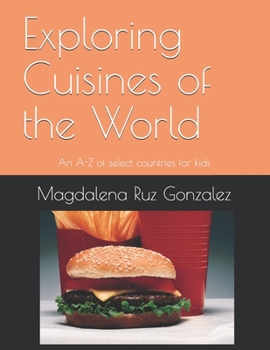 Paperback Exploring Cuisines of the World: An a to A-Z of select countries for kids Book