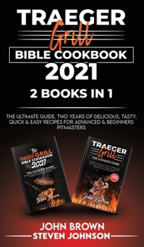 Hardcover Traeger Grill Bible Cookbook 2021: The Ultimate Guide. Two Years of Delicious, Tasty, Quick and Easy Recipes for Advanced and Beginners Book