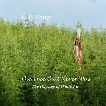 Paperback The Tree That Never Was, The Odyssey of White Fir Book