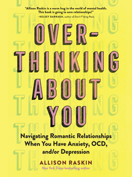 Paperback Overthinking about You: Navigating Romantic Relationships When You Have Anxiety, Ocd, And/Or Depression Book