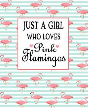 Just a Girl Who Loves Pink Flamingos: Pink Flamingo Notebook 100 Blank Lined Journal Pages Pink Flamingo Gift Idea For Flamingo Lovers
