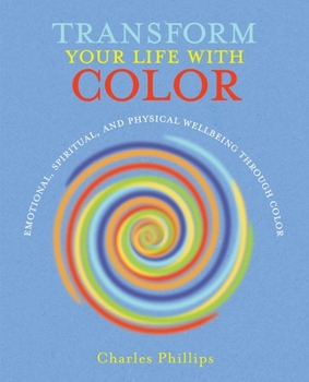 Paperback Transform Your Life with Color: Discover Health, Healing, and Happiness Through Color Book