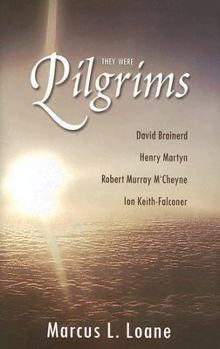 Hardcover They Were Pilgrims: David Brainerd, Henry Martyn, Robert Murray M'Cheyne, Ion Keith-Falconer Book