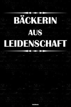 B�ckerin Aus Leidenschaft Notizbuch : B�ckerin Journal DIN A5 Liniert 120 Seiten Geschenk