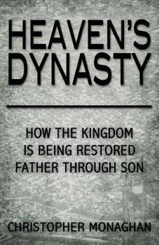Heaven's Dynasty: Restoring the Kingdom of God Father Through Son