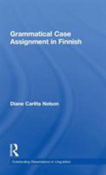 Grammatical Case Assignment in Finnish (Outstanding Dissertations in Linguistics) - Book  of the Outstanding Dissertations in Linguistics