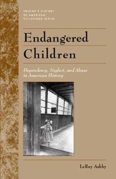 Hardcover Endangered Children: Dependency, Neglect, and Abuse in American History Book