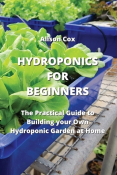 Paperback Hydroponics for Beginners: The Practical Guide to Building your Own Hydroponic Garden at Home Book
