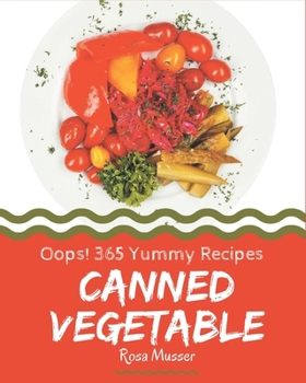 Paperback Oops! 365 Yummy Canned Vegetable Recipes: Cook it Yourself with Yummy Canned Vegetable Cookbook! Book