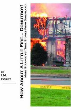 Paperback How About A Little Fire... Donutboy!: More Strange Yet True Stories From Donutland Book
