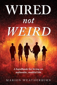 Paperback Wired not Weird: A handbook for living an authentic, soulful life Book