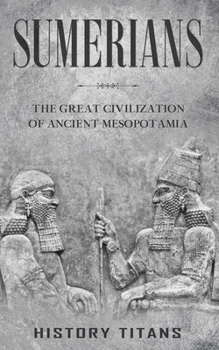 Paperback Sumerians: The Great Civilization of Ancient Mesopotamia Book