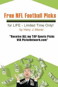 Paperback Free NFL Football Picks For Life - Limited Time Only!: Receive All My Top Sports Picks Via Picksnetwork.com Book