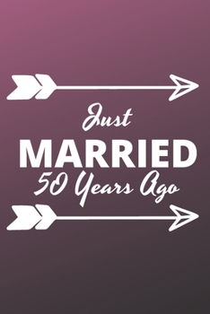 Just Married 50 Years Ago: Inspirational notebook, motivational quote notebook, funny anniversary bridesmaid best friends best gift notebook