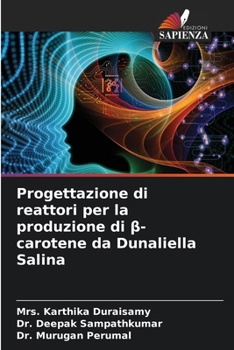 Progettazione di reattori per la produzione di ß-carotene da Dunaliella Salina (Italian Edition)