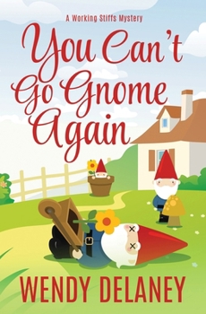 You Can't Go Gnome Again - Book #4 of the Working Stiffs Mystery